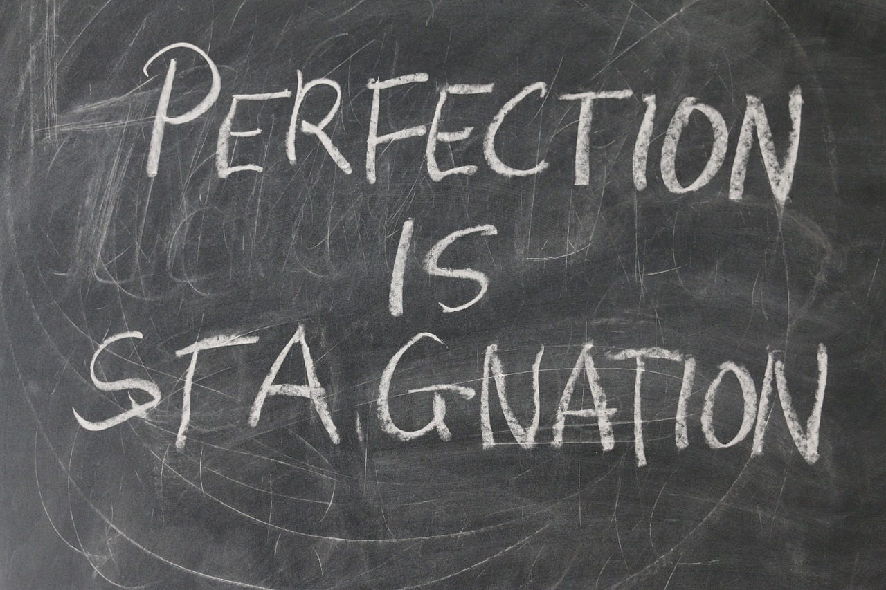 Perfection never exists within life. Life needs imperfection to go forwards from itself