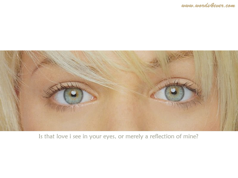 eyes - so what is your colour of eyes? and so you think that someone can fall in love with your eye contact??