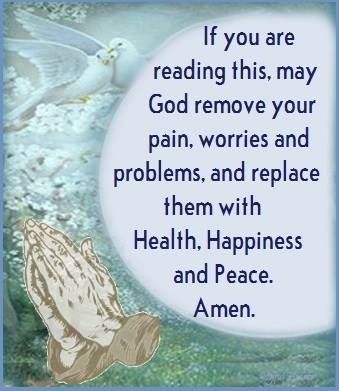 http://www.lovethispic.com/image/352620/if-you-are-reading-this%2C-may-god-remove-your-pain%2C-worries-and-problems-and-replace-them-with-health%2C-happiness-and-peace.-amen