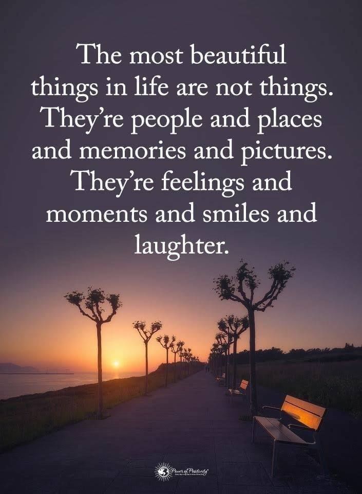 https://www.lovethispic.com/image/369177/the-most-beautiful-things-in-life-are-not-things