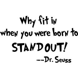 Why fit in when you were born to stand out!!!!!