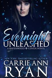 Evernight Unleashed by Carrie Ann Ryan Evernight Unleashed by Carrie Ann Ryan