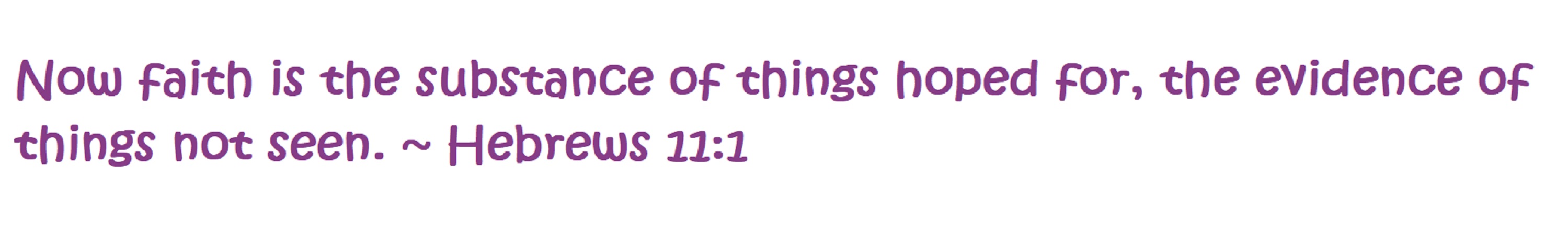Hebrews 11:1 written in Kristen ITC font on Microsoft Paint Hebrews 11:1 written in Kristen ITC font on Microsoft Paint