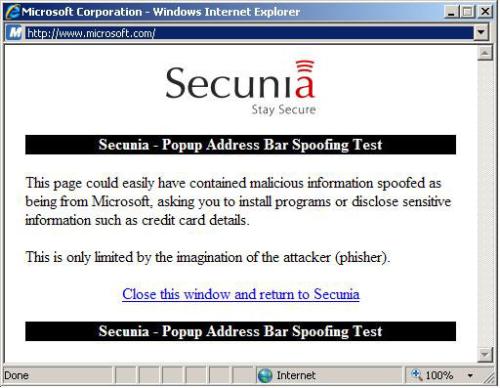 virus - Clicking on Secunia's the test link displays the Microsoft.com Web site in the main IE 7 browser windows as well as this pop-up that appears to be part of Microsoft's Web site, but is in fact under Secunia's control. Clicking in the pop-up window will reveal the true URL.