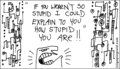 Cartoon on Stupidity - Cartoon of guy angry saying 'If you weren't so stupid I could tell you how stupid you are'.