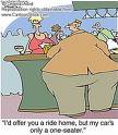 'I'd offer you a ride home, but my car's only a on - it"s a cartoon showing problems origineted due to obesity!