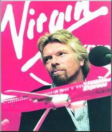 Richard Branson - Sir Richard Charles Nicholas Branson (born 18 July 1950, Shamley Green, Surrey), sometimes abbreviated as SRB for 'Sir Richard Branson', is an English entrepreneur, best known for his Virgin brand, a banner that encompasses a variety of business organisations. It is estimated that Branson is worth over £3 billion (equivalent to more than US$5 billion) according to the Sunday Times Rich List 2006.[1] On the 12th of October, 2006, he emphasised his stated plan is to invest $3 billion over 10 years to fight global warming.[2]  Branson was educated at Scaitcliffe School (now Bishopsgate School) [3] until the age of 13. He then attended Stowe School until he was 15. Branson suffered from dyslexia and had a generally curious spirit, resulting in him not being a good student. He was the captain of football and cricket teams, and by the age of 15 he had started two ventures that eventually failed: growing Christmas trees and raising budgerigars.  At 16, Branson decided to quit school and move to London, where he began his first successful entrepreneurial activity setting up Student magazine. When he was 17, he opened his first charity, the 'Student Valley Centre'. Branson started his first record business after he traveled across the English Channel and purchased crates of 'cut-out' records from a record discounter. He sold the records out of the boot of his car to retail outlets in London. He continued selling cut-outs through a record mail order business in 1970. Trading under the name 'Virgin' he sold records for considerably less than the so-called 'High Street' outlets, especially the chain W. H. Smith. At the time many products were sold under restrictive marketing agreements which limited discounting, despite efforts in the 1950's and 1960's to limit so-called resale price maintenance.[4] In effect Branson began the series of changes that led to large-scale discounting of recorded music.  Branson eventually started a record shop in Oxford Street in London and, shortly after, launched the record label Virgin Records with Nik Powell. Branson had gained enough profits from his record store to purchase a country estate, in which he installed a recording studio. He leased out studio time to fledgling artists, including multi-instrumentalist Mike Oldfield. Virgin logo designed by Roger Dean for the fledgling Virgin Records label Enlarge Virgin logo designed by Roger Dean for the fledgling Virgin Records label  Virgin Records' first release was Oldfield's Tubular Bells, which was a best-seller and British LP chart topper. The album was released by Virgin after no other company dared to release the unconventional record [citation needed]. The company signed controversial bands such as the Sex Pistols, which other companies were reluctant to sign. It also won praise for exposing the public to obscure avant-garde music such as the krautrock bands Faust and Can. Virgin Records also introduced Culture Club to the music world. In the early 1980s, Virgin purchased the gay nightclub Heaven. To keep his airline company afloat, Branson sold the Virgin label to EMI in 1992, a more conservatively-minded company which previously had rescinded a contract with the Sex Pistols. Branson is said to have wept when the sale was completed since the record business had been the genesis of the Virgin Empire.[citation needed] He later formed V2 Records to re-enter the music business. Branson is married and has two children.  ranson formed Virgin Atlantic Airways in 1984, launched Virgin Mobile in 1999, Virgin Blue in Australia in 2000, and later failed in a 2000 bid to handle the National Lottery.  In 1997, Branson took what many saw as being one of his riskier business exploits by entering into the railway business. Virgin Trains won the franchises for the former Intercity West Coast and Cross-Country sectors of British Rail. Launched with the usual Branson fanfare with promises of new high-tech tilting trains and enhanced levels of service, Virgin Trains soon ran into problems with the aging rolling stock and crumbling infrastructure it had inherited from BR. The company's reputation was almost irreversibly damaged in the late 1990s as it struggled to make trains reliably run on time while it awaited the modernisation of the West Coast Main Line, and the arrival of new rolling stock. Front covers from Private Eye featuring Richard Branson. Left (September 8, 2000): caption reads: 'I'm sorry, your winnings have been delayed'—referring to Virgin's unsuccessful bid for the franchise to manage the UK National Lottery, and Virgin Trains' poor time-keeping record. Right (December 29, 2000): Richard Branson dressed as Santa Claus, with the caption: 'No-one believes in you anymore' Enlarge Front covers from Private Eye featuring Richard Branson. Left (September 8, 2000): caption reads: 'I'm sorry, your winnings have been delayed'—referring to Virgin's unsuccessful bid for the franchise to manage the UK National Lottery, and Virgin Trains' poor time-keeping record. Right (December 29, 2000): Richard Branson dressed as Santa Claus, with the caption: 'No-one believes in you anymore'  Virgin has acquired European short-haul airline Euro Belgian Airlines, renaming it Virgin Express, and subsequently merging it with SN Brussels. It also started a national airline based in Nigeria, called Virgin Nigeria. Another airline, Virgin America, is set to launch out of San Francisco International Airport in 2007. Branson has also developed a Virgin Cola brand, but is now retreating only to the UK market, and even a Virgin Vodka brand, which has not been an overly successful enterprise. As a consequence of these lacklustre performers and perceived obscure accounting practices, the satirical British fortnightly magazine Private Eye has been critical of Branson and his companies (see Private Eye image caption.)[5]  After the so-called campaign of 'dirty tricks' (see expanded reference in Virgin Atlantic Airways), Branson sued rival airline British Airways for libel in 1992. John King, then-chairman of British Airways, countersued, and the case went to trial in 1993. British Airways, faced with likely defeat, settled the case, giving £500,000 to Branson and a further £110,000 to his airline and had to pay legal fees of up to £3 million. Branson divided his compensation (the so-called 'BA bonus') among his staff.  On September 25, 2004 Branson announced the signing of a deal under which a new space tourism company, Virgin Galactic, will license the technology behind Spaceship One to take paying passengers into suborbital space. The group plans to make flights available to the public by late 2007 with tickets priced at $200,000. The deal was mostly financed by Microsoft co-founder Paul Allen and the American aeronautical engineer and visionary Burt Rutan. Richard Branson astride a giant Virgin Cola-branded propane tank, part of the Virgin Global Flyer balloon in Marrakech, Morocco, 1997 Enlarge Richard Branson astride a giant Virgin Cola-branded propane tank, part of the Virgin Global Flyer balloon in Marrakech, Morocco, 1997  Branson's next venture with the Virgin group is Virgin Fuel, which is set to exploit the recent spike in fuel costs by offering a revolutionary, cheaper fuel for automobiles and also aircraft (in the near future).  Branson has been tagged as a 'transformational leader' by management lexicon, with his maverick strategies and his stress on the Virgin Group as an organisation driven on informality and information, one that is bottom-heavy rather than strangled by top-level management.  He was 9th in the Sunday Times Rich List 2006, worth just over £3 billion.  He is the No. 1 Admired Businessman in Britain, and 2nd choice amongst youth for Prime Minister (after Tony Blair).[6]  On September 21, 2006, Branson pledged to donate the profits of Virgin Atlantic and Virgin Trains to research environmentally friendly fuels. The donation is estimated to be worth $3 billion. [7]  Branson has guest starred, playing himself, on several television shows, including Friends, Baywatch, Birds of a Feather, Only Fools and Horses, The Day Today, a special episode of the comedy Goodness Gracious Me and Tripping Over.  He also was the star of a reality television show on Fox called The Rebel Billionaire, in which sixteen contestants were tested for their entrepreneurship and sense of adventure. It did not succeed as a rival show to Donald Trump's The Apprentice and only lasted one season.  His high public profile often leaves him open as a figure of satire — the 2000 AD series Zenith featured a parody of Branson as a super villain, as the comic's publisher and favoured distributor and the Virgin group were in competition at the time. He is also caricatured in The Simpson's episode 'Monty Can't Buy Me Love' as the tycoon Arthur Fortune, and as the ballooning megalomaniac Richard Chutney (a pun on Branson) in Believe Nothing.  He has a cameo appearance in several films, Around the World in 80 Days where he played a hot air ballon operator, Superman Returns, where he was credited as a 'Shuttle Engineer', alongside his son Sam, with Virgin Galactic-esque commercial suborbital shuttle at the center of his storyline. He also had a cameo in James Bond film Casino Royale. Branson played a passenger going through airport security. He makes a number of brief and disjointed appearances in the cult classic documentary Derek and Clive Get the Horn which follows the exploits of Peter Cook and Dudley Moore recording their last comedy album.  In early 2006 on Rove Live, Rove and Sir Richard pushed each other into a swimming pool fully clothed live on tv during a 'Live at your house' episode.