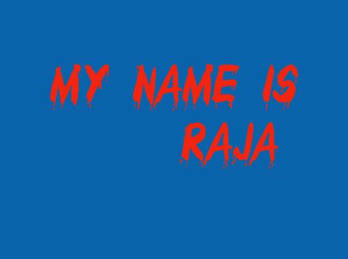 raja - it depicts that My Name is Raja