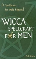 Wicca Spellcraft for Men by A.J. Drew - Wicca Spellcraft for Men by A.J. Drew