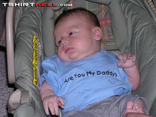 Who's my daddy? - Freaky baby tshirt...funny pic.