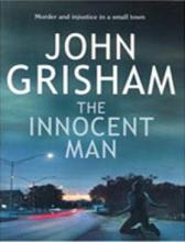 Innocent Man - John Grisham - This is John Grisham&#039;&#039;s first work of non-fiction, an exploration of small town justice gone terribly awry.