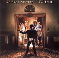 Ta-Dah! - Scissor Sisters.