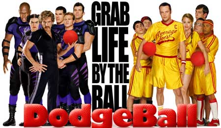 Dodgeball - I love the tagline.  'Grab life by the ball.'