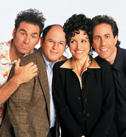 seinfeld - Seinfeld is an American television situation comedy set in New York City that ran from July 5, 1989, to May 14, 1998 running a total of nine seasons.  The sitcom was one of the most popular TV programs of the 1990s, and many of its catchphrases have entered into the pop culture lexicon. The show was created by Larry David and Jerry Seinfeld. The latter stars as the eponymous character based largely on himself. (See Jerry Seinfeld (character).) Set predominantly in an apartment block on Manhattan's Upper West Side, the show features a host of Jerry's friends and acquaintances, including George Louis Costanza (Jason Alexander), Elaine Marie Benes (Julia Louis-Dreyfus) and Cosmo Kramer (Michael Richards).  Seinfeld was produced by Castle Rock Entertainment then helmed by director-actor-producer Rob Reiner, and distributed by Columbia Pictures Television and Columbia TriStar Television (now Sony Pictures Television). Seinfeld was written largely by Larry David (co-written with Jerry Seinfeld early in its run), with later input from numerous script writers, including Larry Charles, Gregg Kavet, Andy Robin, David Mandel, Jeff Schaffer, Steve Koren, Jennifer Crittenden, Tom Gamill & Max Pross, Alec Berg and Spike Feresten, most of whom had been nominated for best writing awards such as the Emmys.  While most television sit-coms to date had been mostly family or co-worker driven, none of the Seinfeld characters are related by blood or employed by the same organization; in fact, many characters were not employed at all. Like the self-parodying 'show within a show' episodes of year four, Seinfeld was perhaps, more than other sit-coms, a 'show about nothing.' This is because the episodes' plots concerned themselves not with huge events or comical situations, but instead focused on the minituae annoyances and petty discussions of real life, such as waiting in line at the movies, going to eat, buying a suit and so on. Tom's Restaurant, a diner at 112th St. and Broadway in Manhattan, referred to as Monk's Cafe in the show. Enlarge Tom's Restaurant, a diner at 112th St. and Broadway in Manhattan, referred to as Monk's Cafe in the show.  In the original concept, the show featured clips of Seinfeld himself delivering a standup routine in a club (in reality, the studio), the theme of which relates to the events depicted in the plot, at the beginning and end of each episode. This device deliberately blurred the distinction between the actor Jerry Seinfeld and the character whom he portrays. In later seasons, these standup clips became less frequent and were ultimately discontinued. The show's main characters were modeled after Seinfeld's or Larry David's real-life acquaintances. Many of the plot device too are based on real-life counterparts - such as the Soup Nazi (based on Al Yeganeh), J. Peterman of the J. Peterman catalogue, and New York Yankees owner George Steinbrenner.  In virtually every Seinfeld episode, several story threads are presented at the beginning, involving the characters in separate and unrelated situations. Rapid scene shifts between story lines moves the action forward as rapidly as possible. Despite the separate plot strands, the narratives show 'consistent efforts to maintain [the] intimacy' between the small cast of characters. (Gantz 2000)  The show kept a strong sense of continuity - characters and plots from past episodes were frequently referenced or expanded upon. Occasionally, storylines would span multiple episodes and even entire seasons. Larry David, the show's head writer and executive producer for the first seven seasons, was notorious for keeping a close eye on minor details and making sure the main characters' lives remained consistent and believable, and would later make use of season-long story arcs in his next series, Curb Your Enthusiasm.  Seinfeld violated several of the conventions of mainstream television. The show, which correctly or not is often described as 'about nothing'[1], became the first television series widely described as postmodern,[2]. Several elements of Seinfeld fit in with a postmodern interpretation.  The characters were: 'thirty-something singles ... with no roots, vague identities, and conscious indifference to morals.' [citation needed]. And the usual convention of isolating the characters from the actors playing them, and separating the characters' world from that of the actors and audience was broken. For example the story arc in which the characters' are promoting a television sitcom series named Jerry. Jerry was much like Seinfeld in that Seinfeld played himself, and that the show was 'about nothing.' Jerry was launched in the 1993 season four finale, in an episode titled 'The Pilot.'  On the set this was expressed as the 'no hugging, no learning' rule, which held that the characters should not develop or improve throughout the series. In the final episode Jerry and George are only inches away from hugging when they are told that their show was to be aired once again on NBC but they end up not making any contact.  Gantz maintains that another factor in, or further proof of, spectators' and characters' participation in a larger Seinfeld community is the large amount of in-slang, 'a lexicon of Seinfeldian code words and recurring phrases that go unnoticed by the infrequent or 'unknowing' viewer'. Only the cognoscenti would understand the concepts of 'double dipping' or 'close-talking', or appreciate the addition of 'not that there's anything wrong with that' by someone trying to take the edge off a politically incorrect remark. The idea that Seinfeld is postmodern has been disputed by postmodern intellectuals including Jacques Derrida.