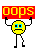 oops! - Oops! That's an exclamation meaning you made a mistake. LOL.