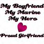 My Hero - I have a pin that's in my car with this saying on it.  I love it & it's completely the truth.  My boyfriend is my hero.  I love him completely & I'm so proud of him.