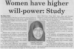 women have high will power - All studies point towards the fact Women have higher will power.As is shown by this newspaper snapshot.