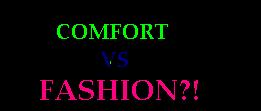 comfort or fashion - dressing by comfort means to are confident enough to carry clothes. but how can you be comfortable enough if the dress you chose to wear is not pretty. it goes hand in hand. dressing must be both nice and comfortable