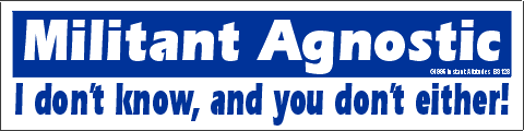 No one REALLY knows - agnostic bumper sticker