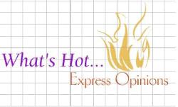 What' Hot - WHat' Hot according to you.  Expression of opinion