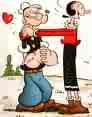 Popeye and Olive Oyl - this couple was so intertaining and she was in danger soooo, Popeye ate his spinach and came to her rescue.