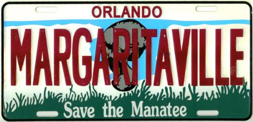 Jimmy Buffet and Margaritaville - I am a fan of Jimmy Buffet and love Margaritaville so I bought a license plate for the front of my car. But I like is so much I keep it in my office.