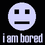 I am bored! - Are you bored too?