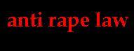 When And How Committed. - Rape - (according to
REPUBLIC ACT NO. 8353 tha anti rape law here in the philippines)
1) By a man who shall have carnal knowledge of a woman under any of the following circumstances:
a) Through force, threat, or intimidation;
b) When the offended party is deprived of reason or otherwise unconscious;
c) By means of fraudulent machination or grave abuse of authority; and
d) When the offended party is under twelve (12) years of  age or is demented, even though none of the circumstances mentioned above be present.
2) By any person who, under any of the circumstances mentioned in paragraph 1 hereof, shall commit an act of  sexual assault by inserting his organ into another person&#039;s mouth or anal orifice, or any instrument or object, into the genital or anal orifice of another person.  