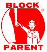 Block Parent - In my area, this sign can be found in windows of businesses and homes. It simply means that it's a place that kids can go when they are in need of some kind of help.