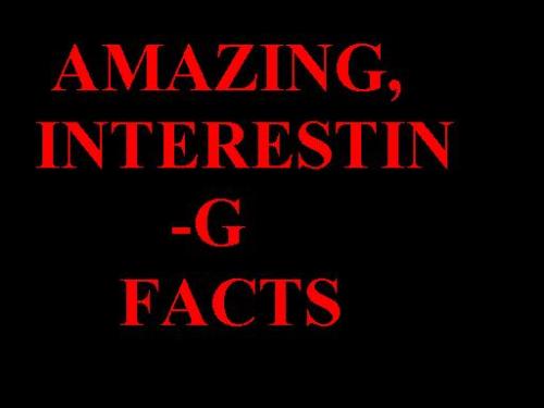 AMAZING, INTERESTING Facts - Facts