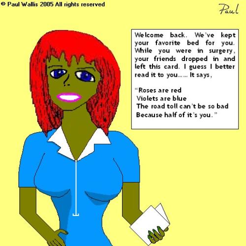 Roses are red - You can see why she's such a good nurse.