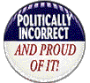 Politically Incorrect - A standard button image regarding policial incorrectness.