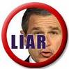 Bush Lies - I don't care for President Bush.  I think he is a liar and only in it for his own good.